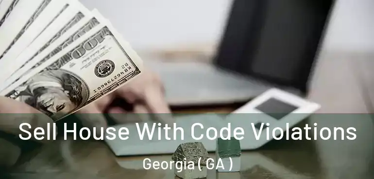  Sell House With Code Violations Georgia ( GA )