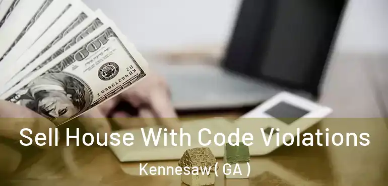  Sell House With Code Violations Kennesaw ( GA )