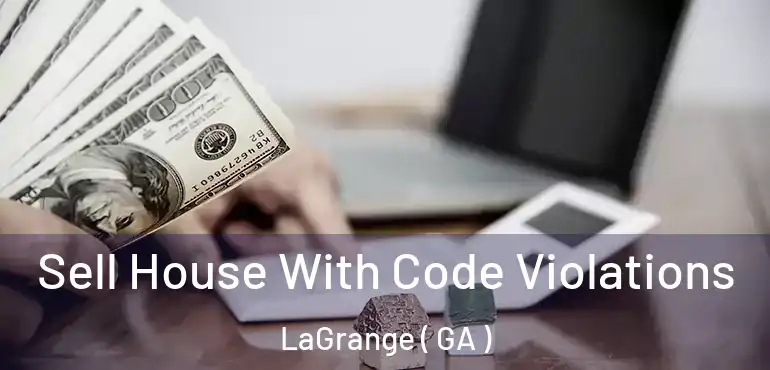  Sell House With Code Violations LaGrange ( GA )