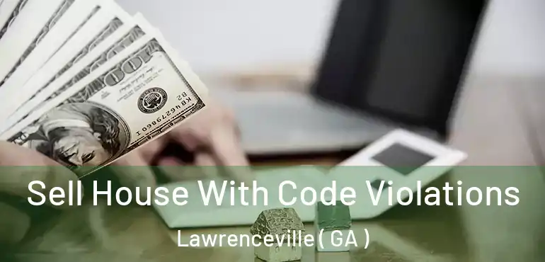  Sell House With Code Violations Lawrenceville ( GA )