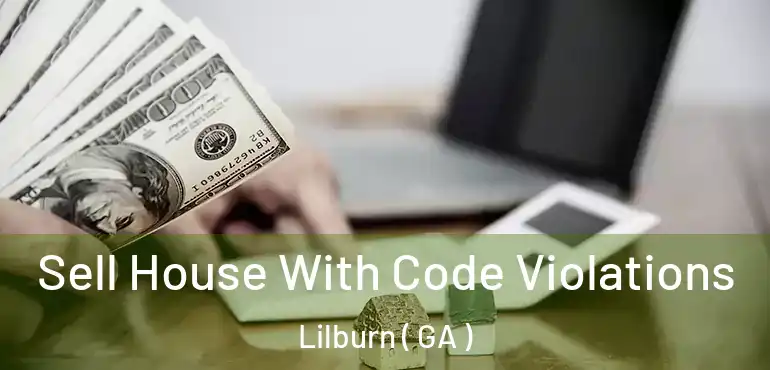 Sell House With Code Violations Lilburn ( GA )