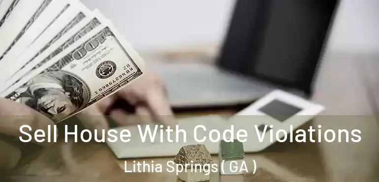  Sell House With Code Violations Lithia Springs ( GA )