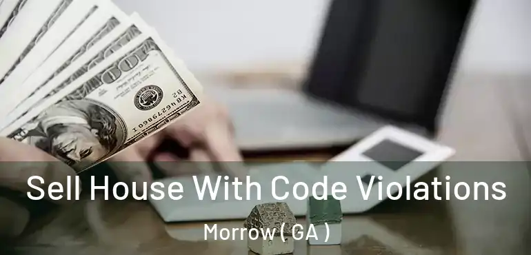  Sell House With Code Violations Morrow ( GA )