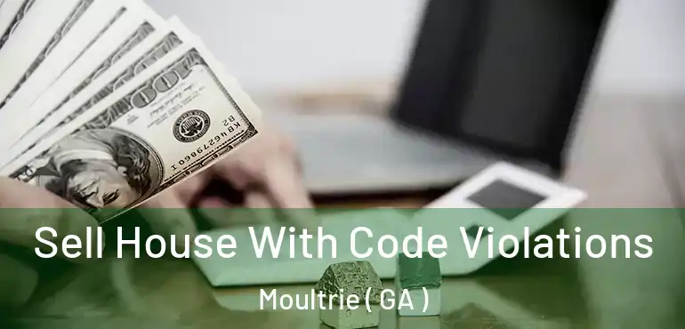  Sell House With Code Violations Moultrie ( GA )