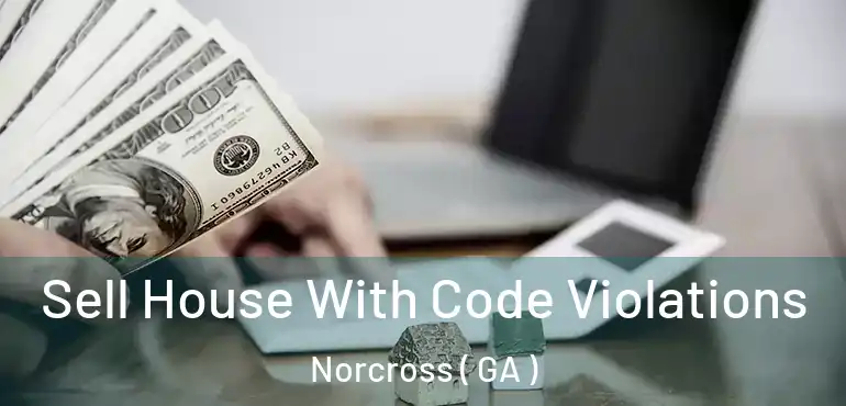  Sell House With Code Violations Norcross ( GA )