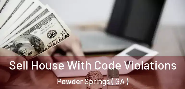  Sell House With Code Violations Powder Springs ( GA )