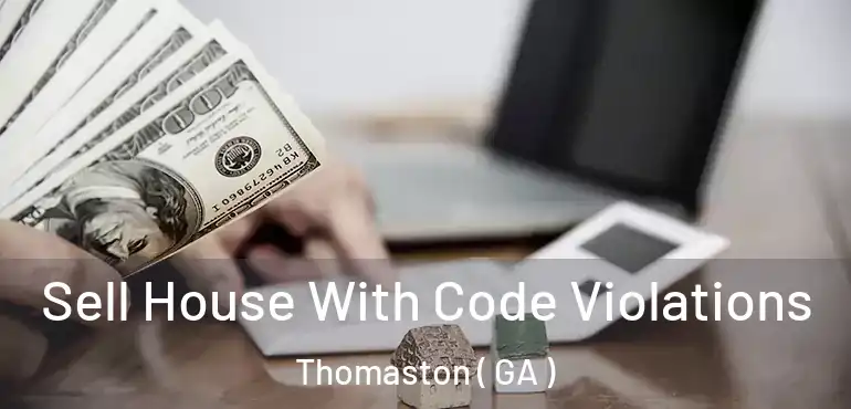  Sell House With Code Violations Thomaston ( GA )