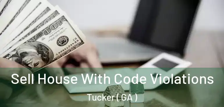  Sell House With Code Violations Tucker ( GA )
