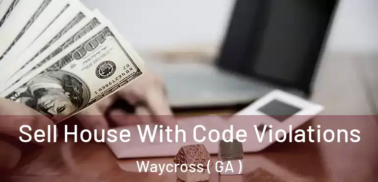  Sell House With Code Violations Waycross ( GA )