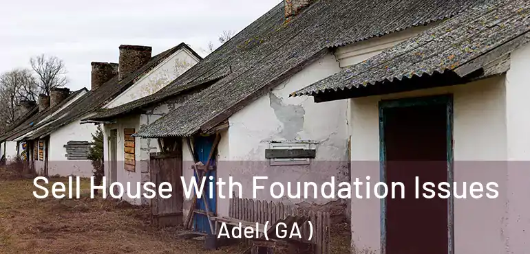  Sell House With Foundation Issues Adel ( GA )