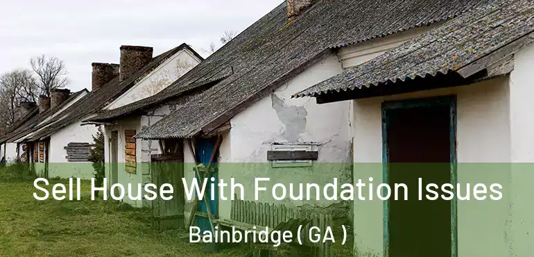  Sell House With Foundation Issues Bainbridge ( GA )