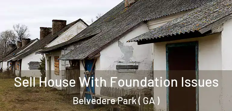  Sell House With Foundation Issues Belvedere Park ( GA )