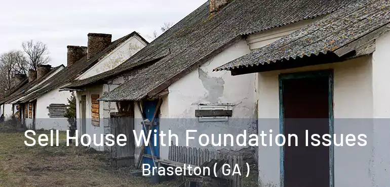  Sell House With Foundation Issues Braselton ( GA )
