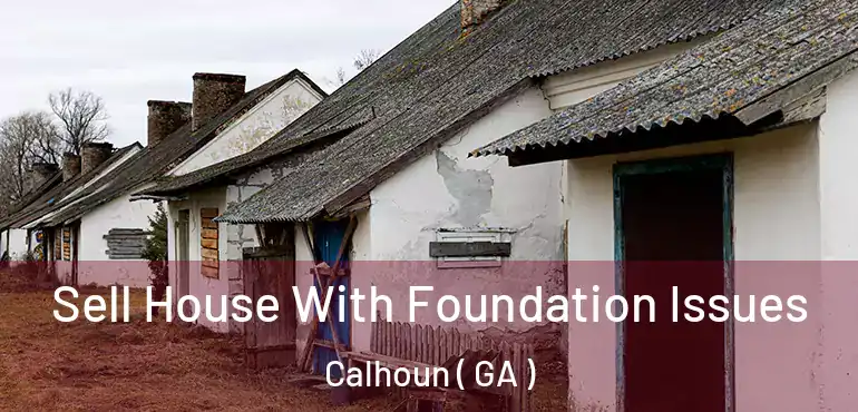  Sell House With Foundation Issues Calhoun ( GA )