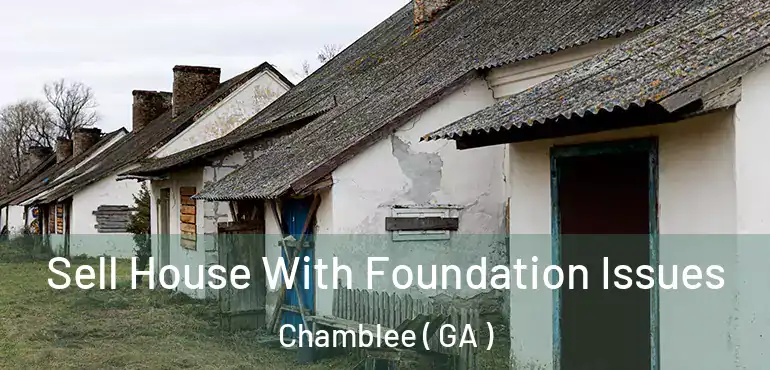  Sell House With Foundation Issues Chamblee ( GA )