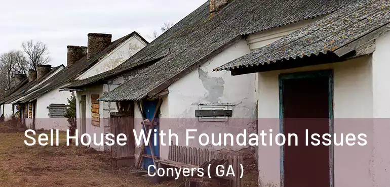  Sell House With Foundation Issues Conyers ( GA )