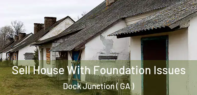  Sell House With Foundation Issues Dock Junction ( GA )