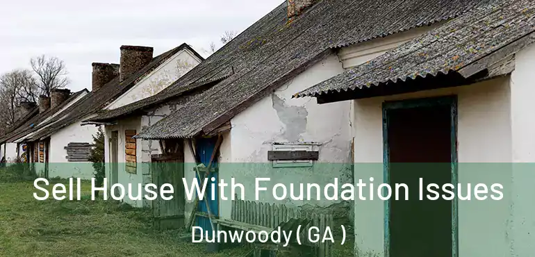  Sell House With Foundation Issues Dunwoody ( GA )