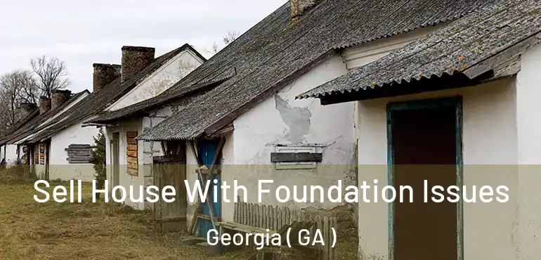  Sell House With Foundation Issues Georgia ( GA )