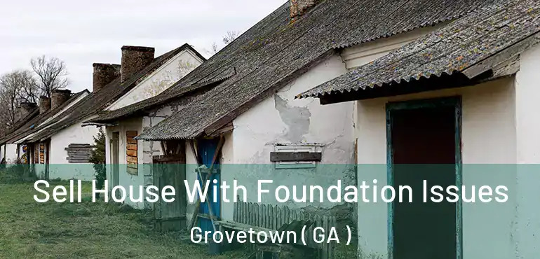  Sell House With Foundation Issues Grovetown ( GA )