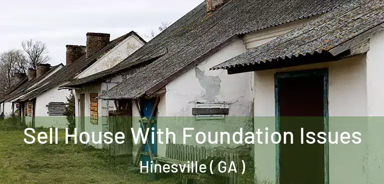  Sell House With Foundation Issues Hinesville ( GA )