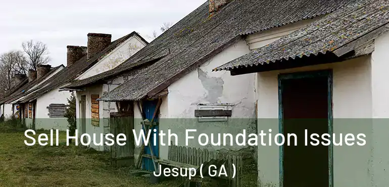  Sell House With Foundation Issues Jesup ( GA )