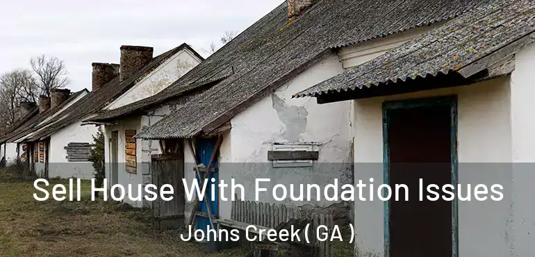  Sell House With Foundation Issues Johns Creek ( GA )