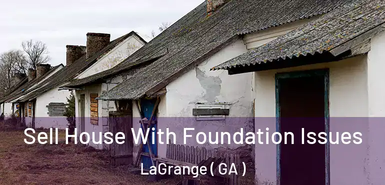  Sell House With Foundation Issues LaGrange ( GA )