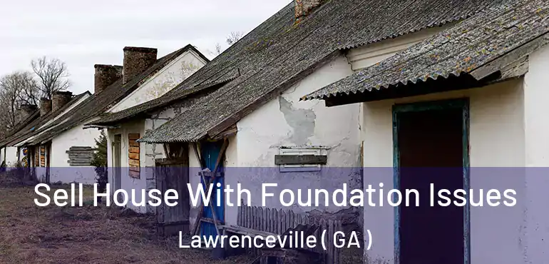  Sell House With Foundation Issues Lawrenceville ( GA )