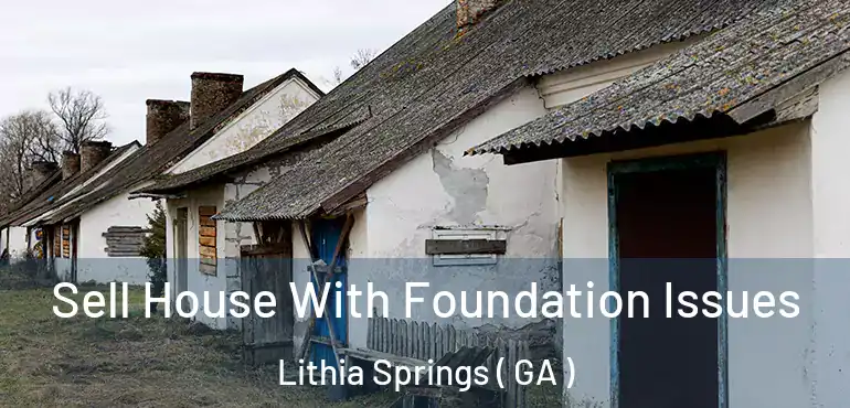  Sell House With Foundation Issues Lithia Springs ( GA )