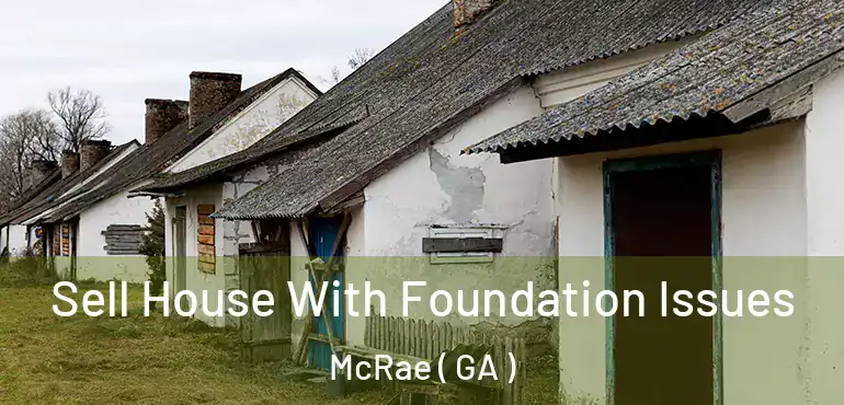  Sell House With Foundation Issues McRae ( GA )