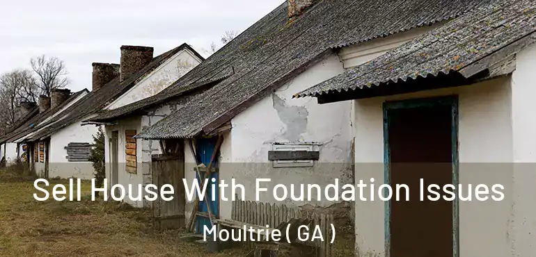  Sell House With Foundation Issues Moultrie ( GA )