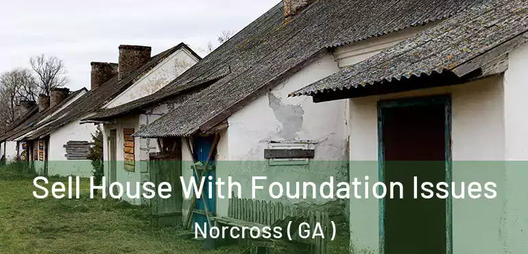  Sell House With Foundation Issues Norcross ( GA )