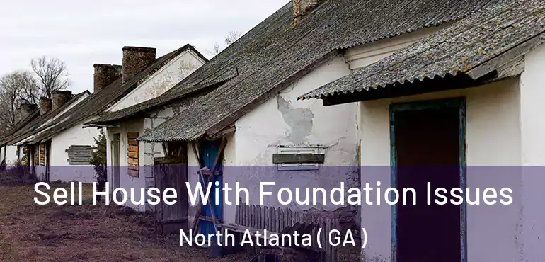  Sell House With Foundation Issues North Atlanta ( GA )