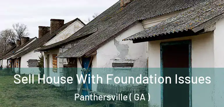  Sell House With Foundation Issues Panthersville ( GA )