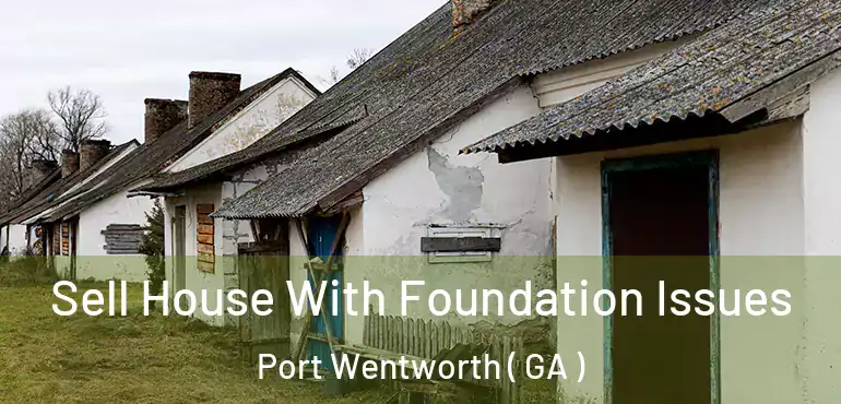  Sell House With Foundation Issues Port Wentworth ( GA )