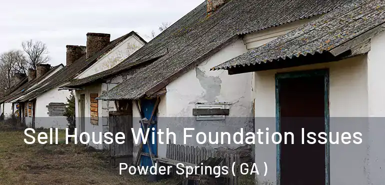  Sell House With Foundation Issues Powder Springs ( GA )