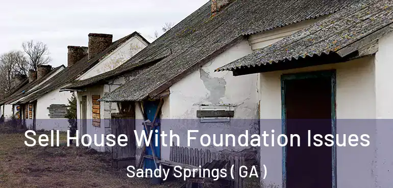  Sell House With Foundation Issues Sandy Springs ( GA )