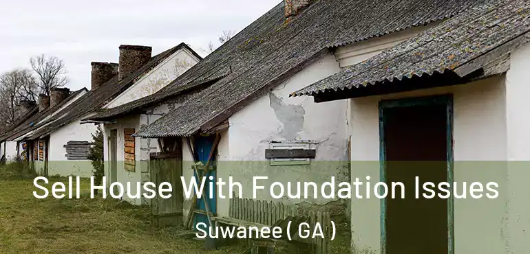  Sell House With Foundation Issues Suwanee ( GA )