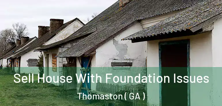  Sell House With Foundation Issues Thomaston ( GA )