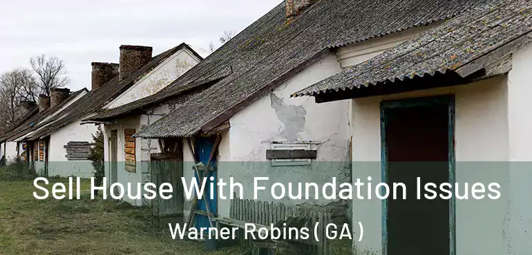  Sell House With Foundation Issues Warner Robins ( GA )