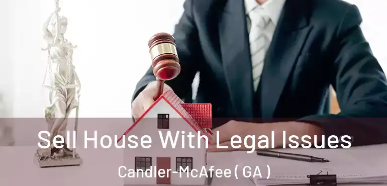  Sell House With Legal Issues Candler-McAfee ( GA )