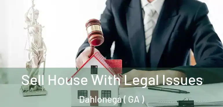  Sell House With Legal Issues Dahlonega ( GA )