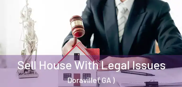  Sell House With Legal Issues Doraville ( GA )