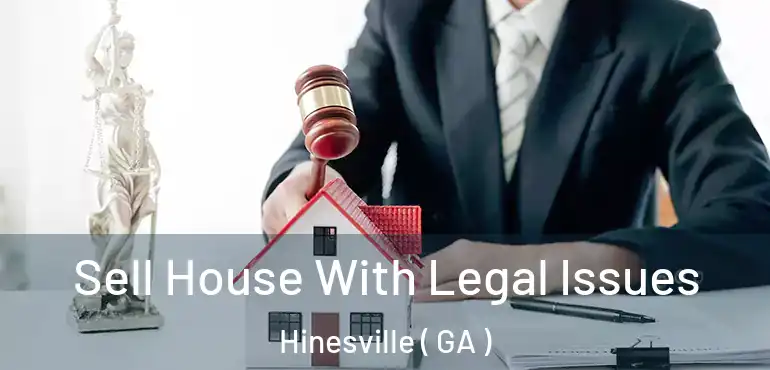  Sell House With Legal Issues Hinesville ( GA )