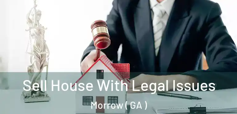  Sell House With Legal Issues Morrow ( GA )