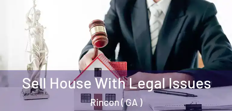  Sell House With Legal Issues Rincon ( GA )