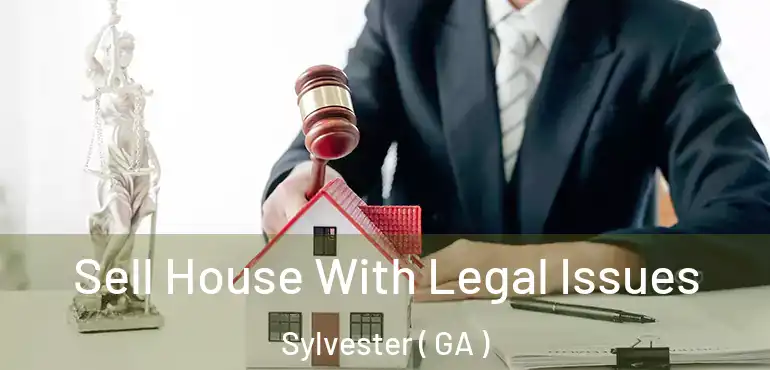  Sell House With Legal Issues Sylvester ( GA )