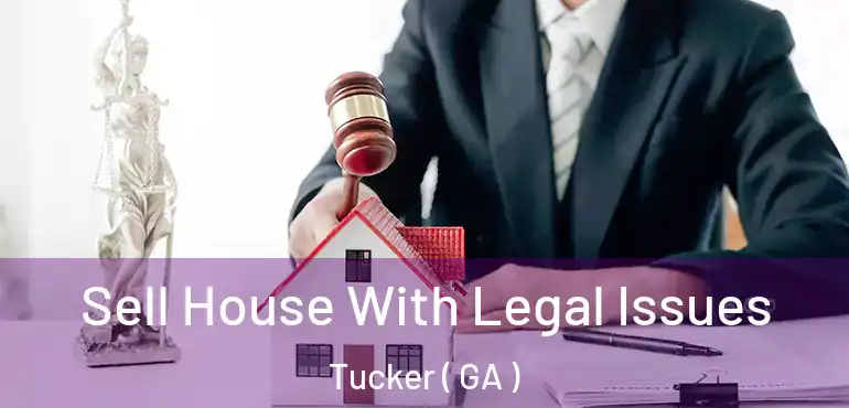  Sell House With Legal Issues Tucker ( GA )