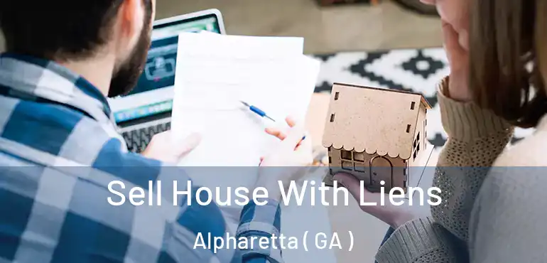  Sell House With Liens Alpharetta ( GA )